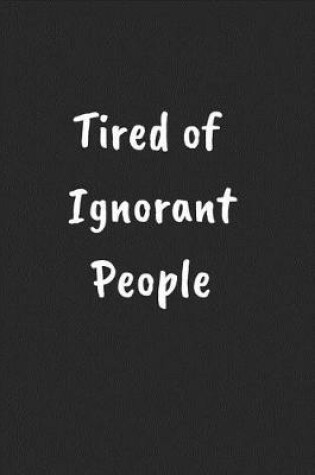 Cover of Tired of Ignorant People
