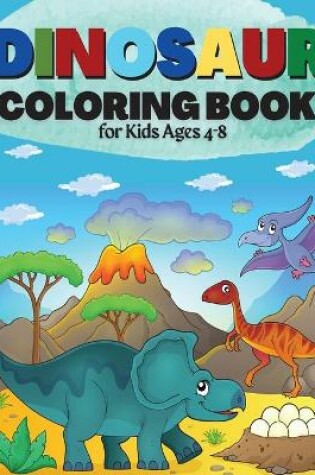 Cover of Dinosaur Coloring Book for Kids Ages 4-8 Great Gift for Boys & Girls Cute and Fun Dinosaur Coloring Book for Kids & Toddlers - Children Activity Books 4-8 (Big Dreams Art Supplies Coloring Books)