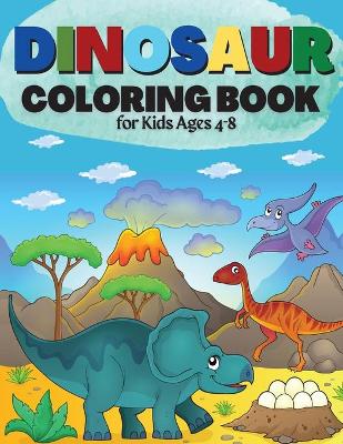 Book cover for Dinosaur Coloring Book for Kids Ages 4-8 Great Gift for Boys & Girls Cute and Fun Dinosaur Coloring Book for Kids & Toddlers - Children Activity Books 4-8 (Big Dreams Art Supplies Coloring Books)