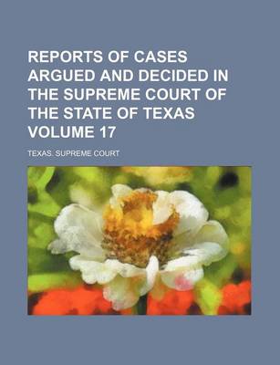 Book cover for Reports of Cases Argued and Decided in the Supreme Court of the State of Texas Volume 17