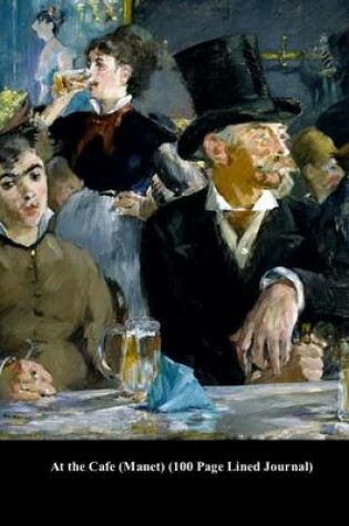 Cover of At the Cafe (Manet) (100 Page Lined Journal)