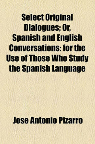 Cover of Select Original Dialogues; Or, Spanish and English Conversations