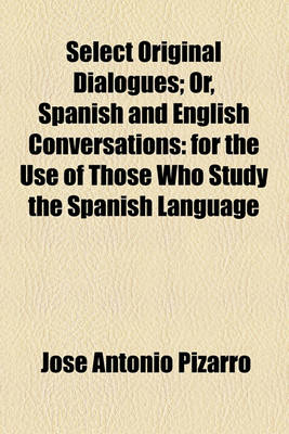 Book cover for Select Original Dialogues; Or, Spanish and English Conversations