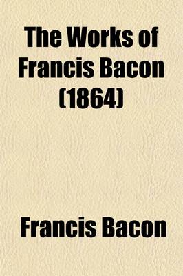 Book cover for The Works of Francis Bacon (Volume 6); Philosophical Works