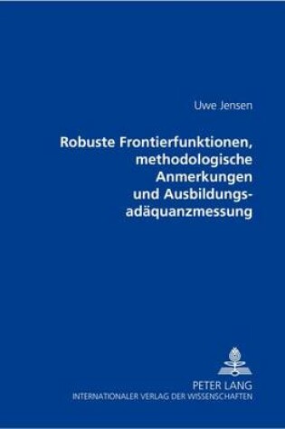 Cover of Robuste Frontierfunktionen, Methodologische Anmerkungen Und Ausbildungsadaequanzmessung