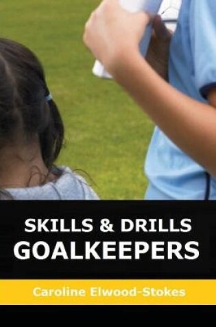 Cover of Skills and Drills Goalkeepers