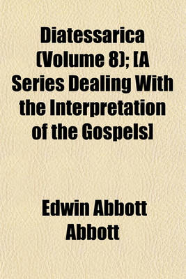 Book cover for Diatessarica (Volume 8); [A Series Dealing with the Interpretation of the Gospels]