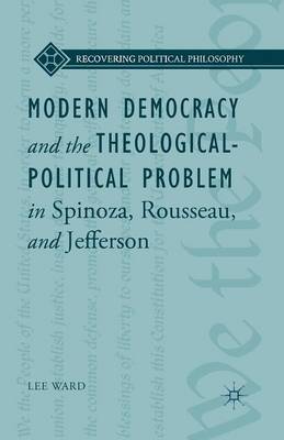 Cover of Modern Democracy and the Theological-Political Problem in Spinoza, Rousseau, and Jefferson