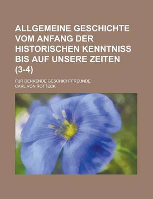 Book cover for Allgemeine Geschichte Vom Anfang Der Historischen Kenntniss Bis Auf Unsere Zeiten; Fur Denkende Geschichtfreunde (3-4 )