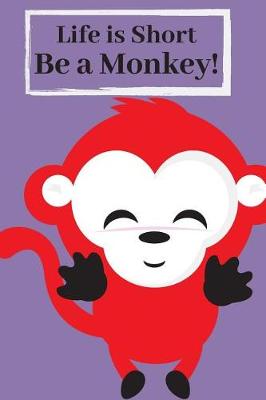 Book cover for Life is Short Be a Monkey!