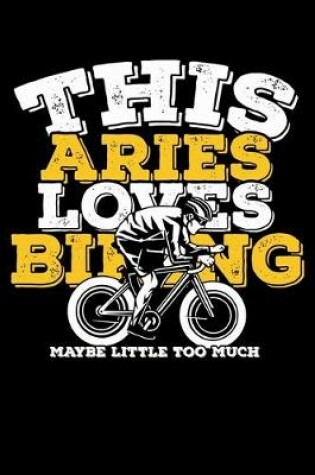 Cover of This Aries Loves Biking Maybe Little Too Much Notebook