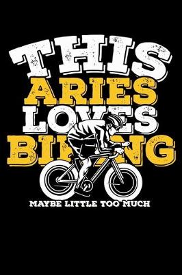 Book cover for This Aries Loves Biking Maybe Little Too Much Notebook