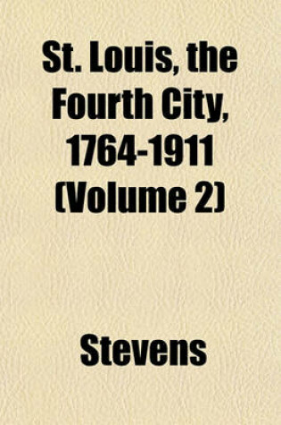 Cover of St. Louis, the Fourth City, 1764-1911 (Volume 2)