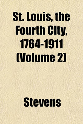 Book cover for St. Louis, the Fourth City, 1764-1911 (Volume 2)