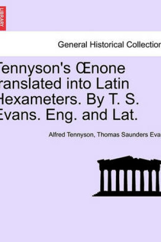 Cover of Tennyson's Oenone Translated Into Latin Hexameters. by T. S. Evans. Eng. and Lat.