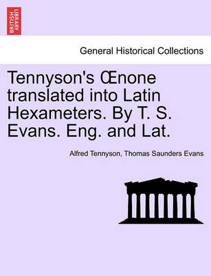 Book cover for Tennyson's Oenone Translated Into Latin Hexameters. by T. S. Evans. Eng. and Lat.