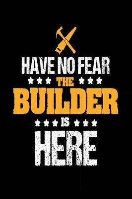 Book cover for Have No Fear the Builder is Here