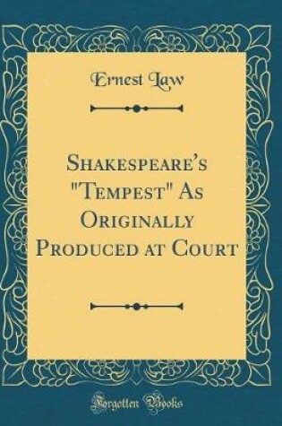 Cover of Shakespeare's "tempest" as Originally Produced at Court (Classic Reprint)