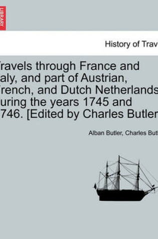 Cover of Travels Through France and Italy, and Part of Austrian, French, and Dutch Netherlands, During the Years 1745 and 1746. [Edited by Charles Butler.]