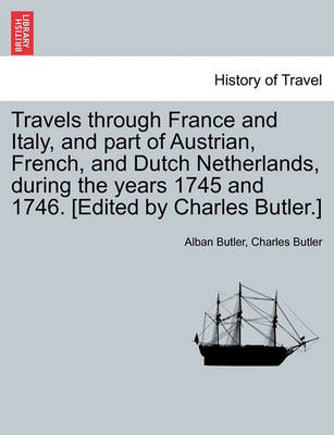 Book cover for Travels Through France and Italy, and Part of Austrian, French, and Dutch Netherlands, During the Years 1745 and 1746. [Edited by Charles Butler.]