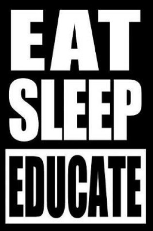 Cover of Eat Sleep Educate Gift Notebook for a Out of School Educator, Medium Ruled Journal