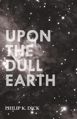 Book cover for Upon The Dull Earth
