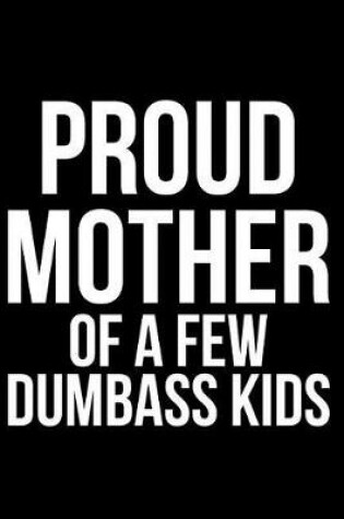 Cover of Proud Mother of a Few Dumbass Kids