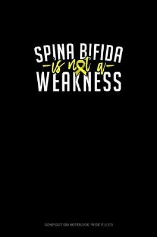 Cover of Spina Bifida Is Not A Weakness