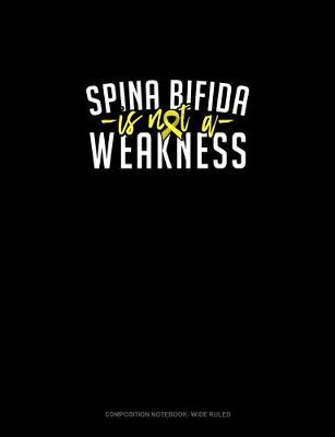 Book cover for Spina Bifida Is Not A Weakness