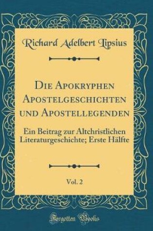 Cover of Die Apokryphen Apostelgeschichten Und Apostellegenden, Vol. 2