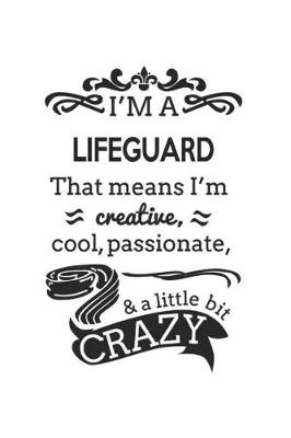 Book cover for I'm A Lifeguard That Means I'm Creative, Cool, Passionate & A Little Bit Crazy