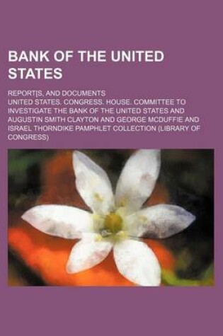 Cover of Bank of the United States; Report[s, and Documents