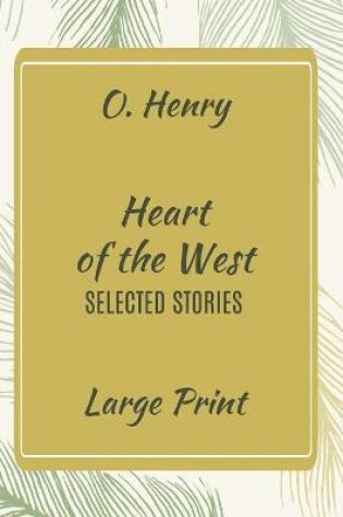 Cover of O. Henry Heart of the West Selected Stories Large Print
