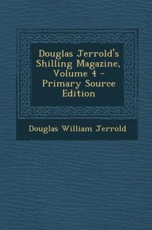 Cover of Douglas Jerrold's Shilling Magazine, Volume 4 - Primary Source Edition