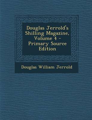 Book cover for Douglas Jerrold's Shilling Magazine, Volume 4 - Primary Source Edition