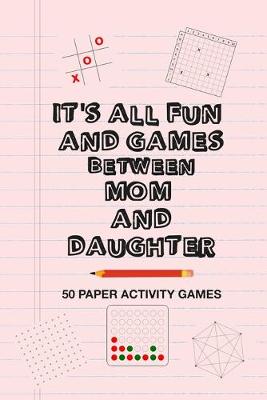 Book cover for It's All Fun And Games Between Mom And Daughter
