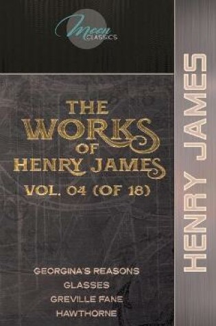 Cover of The Works of Henry James, Vol. 04 (of 18)