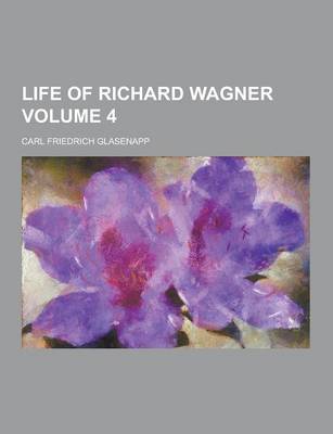 Book cover for Life of Richard Wagner Volume 4
