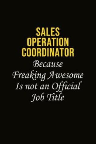 Cover of Sales Operation Coordinator Because Freaking Awesome Is Not An Official Job Title