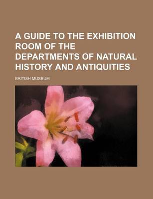 Book cover for A Guide to the Exhibition Room of the Departments of Natural History and Antiquities