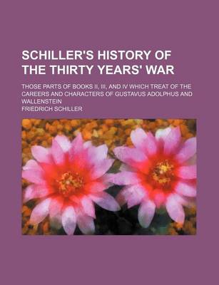 Book cover for Schiller's History of the Thirty Years' War; Those Parts of Books II, III, and IV Which Treat of the Careers and Characters of Gustavus Adolphus and Wallenstein