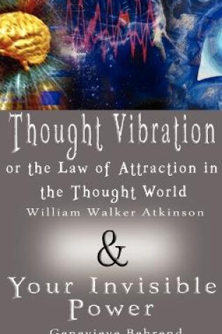 Cover of Thought Vibration or the Law of Attraction in the Thought World & Your Invisible Power (2 Books in 1)