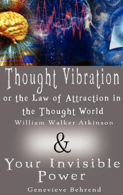 Book cover for Thought Vibration or the Law of Attraction in the Thought World & Your Invisible Power (2 Books in 1)