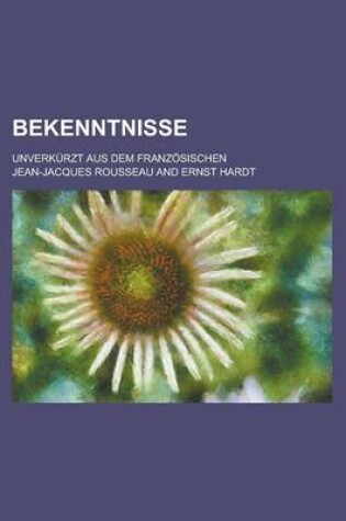 Cover of Bekenntnisse; Unverkurzt Aus Dem Franzosischen