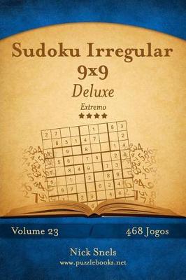 Cover of Sudoku Irregular 9x9 Deluxe - Extremo - Volume 23 - 468 Jogos