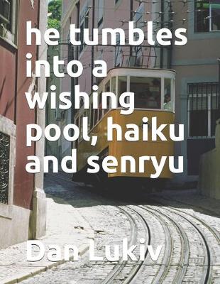 Book cover for he tumbles into a wishing pool, haiku and senryu