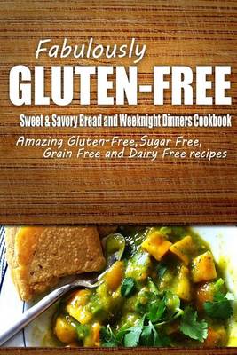 Book cover for Fabulously Gluten-Free - Sweet & Savory Breads and Weeknight Dinners Cookbook