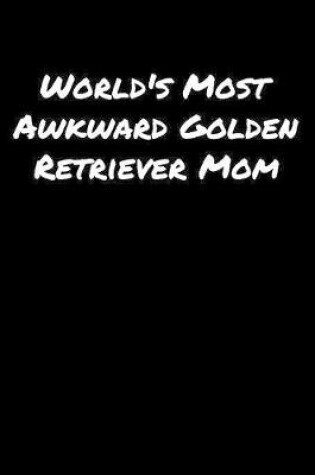 Cover of World's Most Awkward Golden Retriever Mom