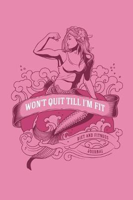 Book cover for Won't Quit till I'm Fit Diet and Fitness Journal
