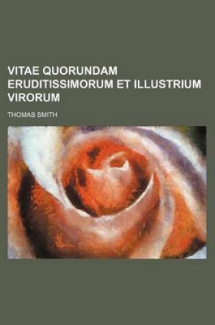 Cover of Vitae Quorundam Eruditissimorum Et Illustrium Virorum